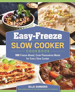 Easy-Freeze Slow Cooker Cookbook: 100 Freeze-Ahead, Cook-Themselves Meals for Every Slow Cooker (Kindle Edition)