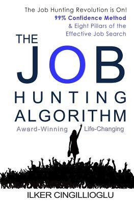 The Job Hunting Algorithm: 99% Confidence Method and 8 Pillars of the Effective Job Search