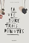La vie dure trois minutes by Agnès Laroche