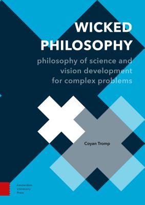 Wicked Philosophy: Philosophy of Science and Vision Development for Complex Problems (Perspectives on Inter- and Transdisciplinarity)