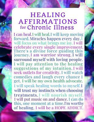 Healing Affirmations for Chronic Illness Blank Writing Journal Notebook: For Those on a Healing Journey with Medical Mysteries, Mystery Illness, ... (Inspirational Chronic Illness Journals)