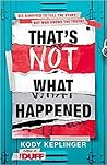 Thats Not What Happened by Kody Keplinger