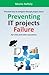 Preventing IT projects Failure: Practical way to navigate through project storm for CIOs and other executives