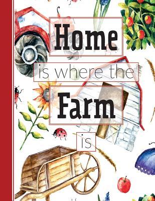 Home Is Where The Farm Is: Softcover Large Lined Journal 8.5 x 11'' For Creative Writing, Journaling, Thoughts, Blessings, Doodling, Feelings Of ... Inspirational Quotes, Traveling & More