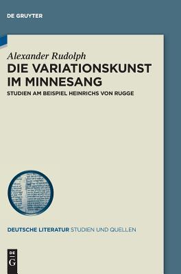 Die Variationskunst im Minnesang: Studien am Beispiel Heinrichs von Rugge (Deutsche Literatur. Studien und Quellen, 28) (German Edition)