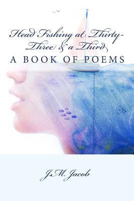 Head Fishing at Thirty-Three & a Third: A Book of Poems