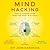 Mind Hacking: How to Change Your Mind for Good in 21 Days