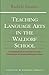 Teaching Language Arts in the Waldorf School: A Compendium of Excerpts From the Foundations of Waldo