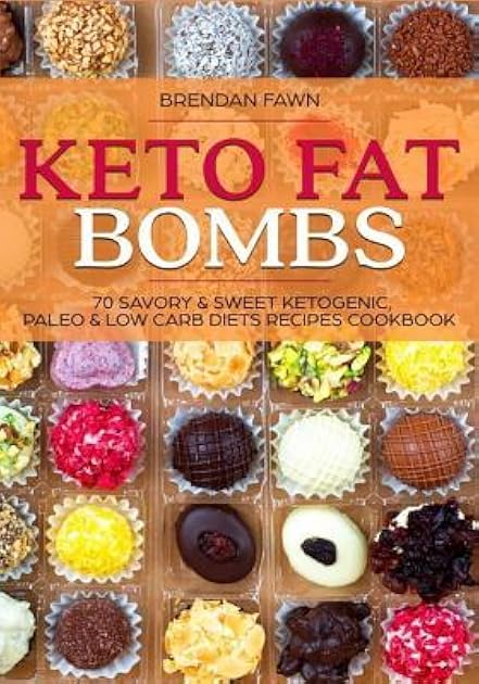 Keto Fat Bombs: 70 Savory & Sweet Ketogenic, Paleo & Low Carb Diets Recipes Cook: Healthy Keto Fat Bomb Recipes to Lose Weight by Eating Low-Carb Keto Fat Bombs Snacks