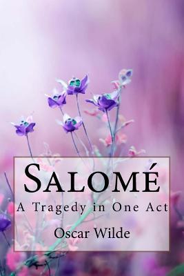 Salomé: A Tragedy in One Act Oscar Wilde