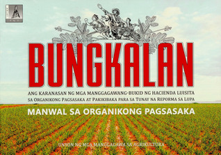Bungkalan: Ang Karanasan ng mga Manggagawang-bukid ng Hacienda Luisita sa Organikong Pagsasaka at Pakikibaka para sa Tunay na Reporma sa Lupa (Manwal sa Organikong Pagsasaka)