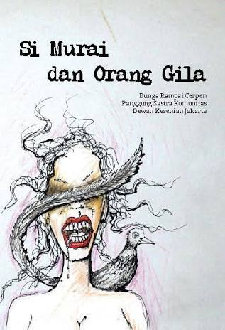 Si Murai dan Orang Gila (Bunga Rampai Cerpen DKJ)