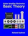 Guitar Amplifier Electronics: Basic Theory Guitar Amplifier Electronics: Basic Theory