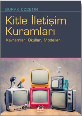 Kitle İletişim Kuramları: Kavramlar, Okullar, Modeller (Paperback)