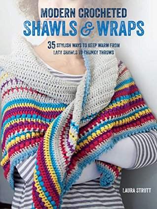 Modern Crocheted Shawls and Wraps: 35 Stylish Ways to Keep Warm From Lacy Shawls to Chunky Throws (Kindle Edition)