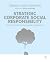 Strategic Corporate Social Responsibility: Tools and Theories for Responsible Management