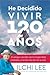 He Decidido Vivir 120 Años: El Antiguo Secreto de la Longevidad, Vitalidad y Transformación de la Vida