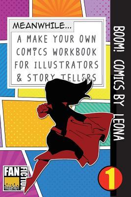 Boom! Comics by Leona: A What Happens Next Comic Book For Budding Illustrators And Story Tellers (Make Your Own Comics Workbook)