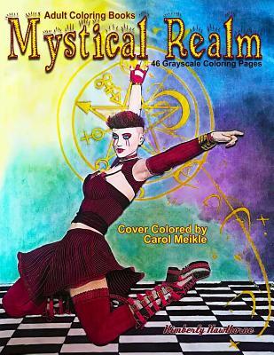 Adult Coloring Books Mystical Realm: 46 Grayscale Coloring Pages of Mystical Fantasy Scenes with Dragons, Witches, Mythical Creatures, Skulls, Gothic, Wicca and More