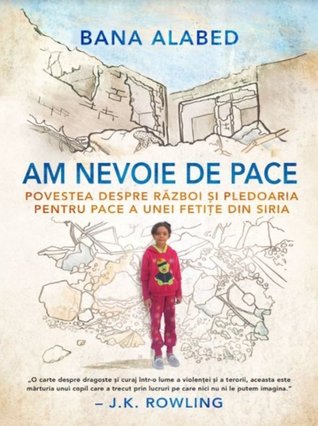 Am nevoie de pace. Povestea despre război și pledoaria pentru pace a unei fetițe din Siria