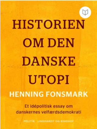 Historien om den danske utopi : et idépolitisk essay om danskernes velfærdsdemokrati (ebook)