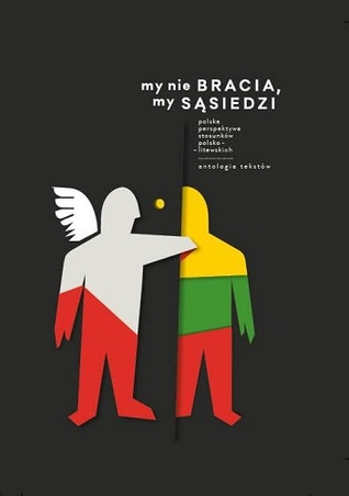 My nie bracia, my sąsiedzi. Polska perspektywa stosunków polsko-litewskich