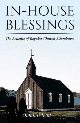 In-House Blessings: The Benefits of Regular Church Attendance
