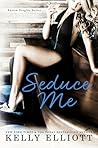 Seduce Me by Kelly Elliott