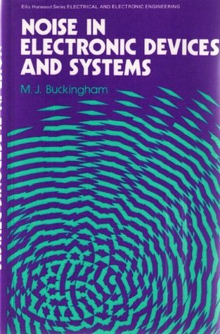Noise in Electronic Devices and Systems (Ellis Horwood Series in Electrical and Electronic Engineering)