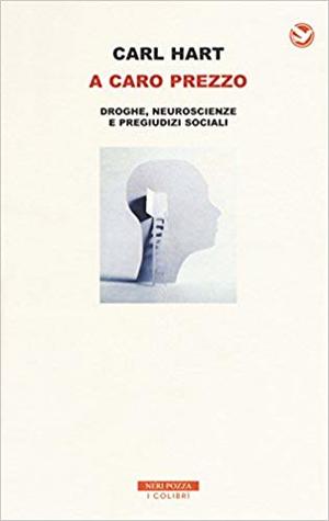 A caro prezzo. Droghe, neuroscienze e pregiudizi sociali