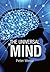 The Universal Mind: An exploration into life's biggest questions of existence, creation, evolution, consciousness, the mind, the universe, humanity, human psychology and the illusion of reality.