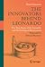 The Innovators Behind Leonardo: The True Story of the Scientific and Technological Renaissance
