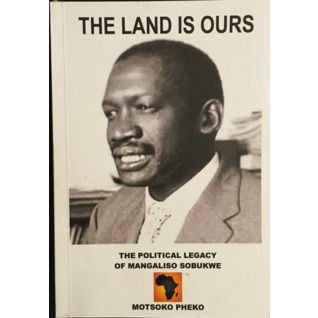 The Land Is Ours: The Political Legacy Of Mangaliso Sobukwe