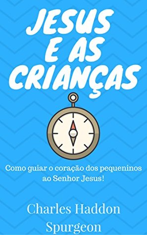 JESUS E AS CRIANÇAS: Como alcançar o coração dos pequeninos