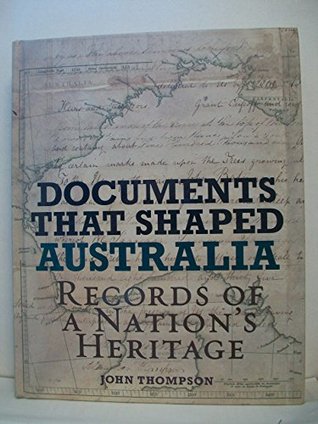 Documents that shaped Australia: records of a nation's heritage (Hardcover)