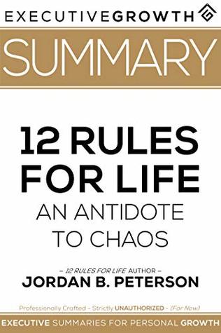 Summary: 12 Rules for Life - An Antidote to Chaos by Jordan B. Peterson (Applied Psychology, Psychoanalysis, Self Improvement, Maps of Meaning)