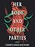 Her Body and Other Parties