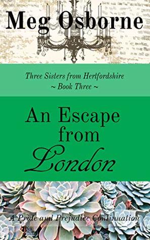 An Escape from London (Three Sisters from Hertfordshire Book 3)