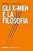 Gli X-Men e la filosofia (L...