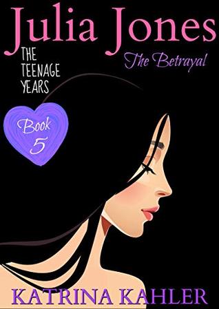 The Betrayal (Julia Jones the Teenage Years #5)