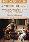 Book cover for A Arte de ter Razão - 38 Estratagemas para Vencer um Debate Sem Precisar Ter Razão (Portuguese Edition)