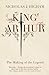 King Arthur: The Making of the Legend