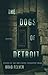 The Dogs of Detroit by Brad Felver