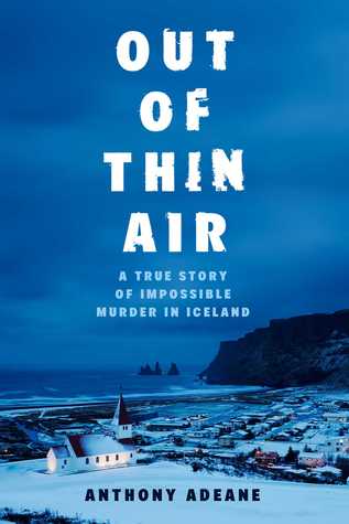 Out of Thin Air: A True Story of Impossible Murder in Iceland Out of Thin Air: A True Story of Impossible Murder in Iceland