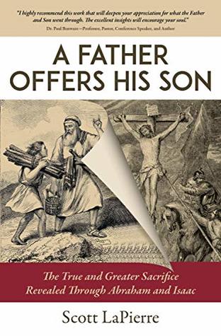 A Father Offers His Son: The True and Greater Sacrifice Revealed Through Abraham and Isaac (Kindle Edition)
