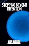 Stepping Beyond Intention by Daniel Mangena