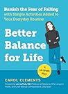 Better Balance for Life: Banish the Fear of Falling with Simple Activities Added to Your Everyday Routine