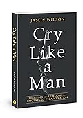 Cry Like a Man: Fighting for Freedom from Emotional Incarceration