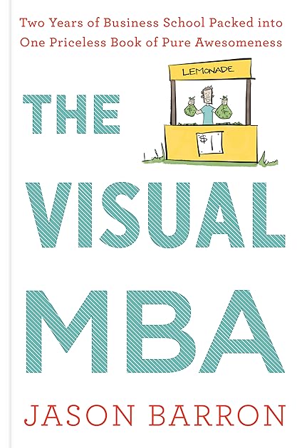 The Visual Mba: Two Years of Business School Packed into One Priceless Book of Pure Awesomeness