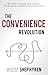 The Convenience Revolution: How to Deliver a Customer Service Experience that Disrupts the Competition and Creates Fierce Loyalty